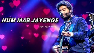 Arijit Singh Version Hum Mar Jayenge  Tulsi Kumar Aashiqui 2 [upl. by Liana]