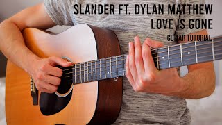 SLANDER  Love Is Gone ft Dylan Matthew EASY Guitar Tutorial With Chords  Lyrics [upl. by Analem]