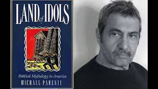 Michael Parenti  Land of Idols Political Mythology in America [upl. by Odnolor26]