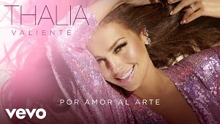 Thalia  Por Amor Al Arte Audio [upl. by Leffen]