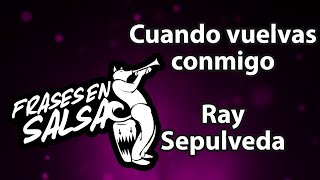 Cuando vuelvas conmigo letra  Ray sepulveda Frases en Salsa [upl. by Rodl951]