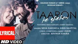 Taaron Ke Shehar Lyrical Song Neha Kakkar Sunny Kaushal  Jubin NautiyalJaani  Bhushan Kumar [upl. by Ecnedac]