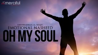 Oh My Soul  Emotional Nasheed [upl. by Gladi542]