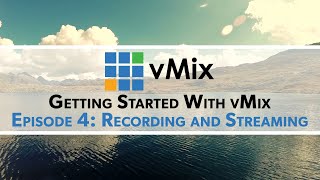 Getting Started with vMix Episode 4  Streaming and Recording [upl. by Ylurt]