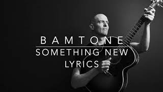 Something New  Lyrics by Bamtone [upl. by Adnawot]