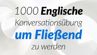 1000 Englische Konversationsübung um Fließend zu werden [upl. by Frasquito]