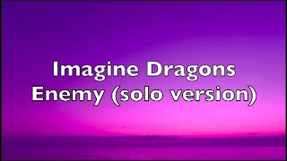 Imagine Dragons  Enemy solo version  Lyrics [upl. by Nosnirb209]