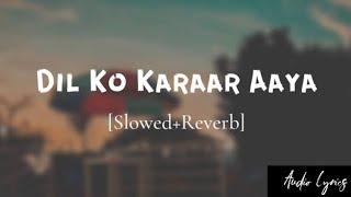 Dil Ko Karaar Aaya  SlowedReverbLofi  Yasser desai  Neha Kakkar SongtravellerfrancisAudioLyrics [upl. by Adelric]