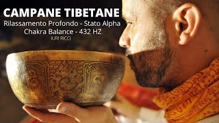 CAMPANE TIBETANE  Rilassamento Profondo  Stato Alpha  Chakra Balance  432hz  Iuri Ricci [upl. by Lienhard220]