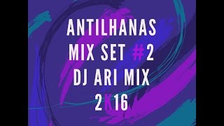 Antilhana Mix Set 2 Dj Ari Mix 2k17 [upl. by Kirsteni]