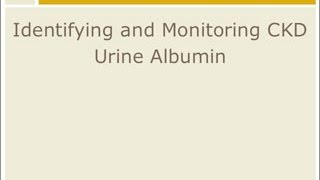 CKD Management Identify and Monitor  Urine Albumin [upl. by Atalante]