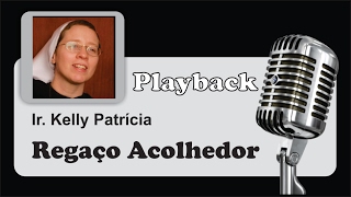 PLAYBACK   REGAÇO ACOLHEDOR  Ir Kelly Patrícia [upl. by Aixela]