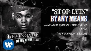 Kevin Gates  Stop Lyin Official Audio [upl. by Hopper]