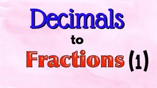 Decimals to Fractions 1 [upl. by Chance61]