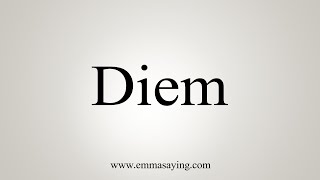 How To Say Diem [upl. by Eveleen215]