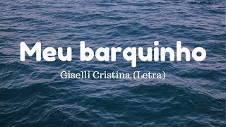 Meu barquinho  Giselli Cristina  Letra [upl. by Essinger]