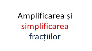 Amplificarea și simplificarea fractiilor [upl. by Rehctelf467]