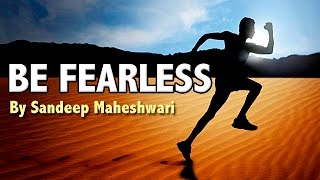 BE FEARLESS  Motivational Video By Sandeep Maheshwari [upl. by Frayne432]