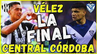 VÉLEZ VS CENTRAL CÓRDOBA  LAS CLAVES DE LA FINAL [upl. by Bennett]