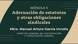 Pláticas Virtuales de Capacitación  Módulo 3 quotAdecuación de estatutos y obligaciones sindicalesquot [upl. by Herold]