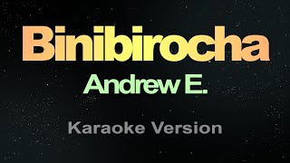 BINIBIROCHA  Andrew E KARAOKE VERSION [upl. by Ardnaxila9]