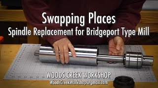 Swapping Places Bridgeportstyle Mill Spindle Replacement Too Much Runout [upl. by Adigun]