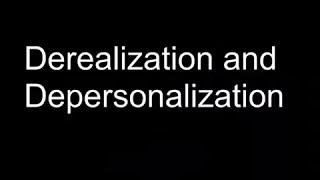 Derealization and Depersonalization [upl. by Willcox]