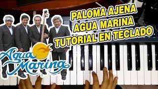 PALOMA AJENA  AGUA MARINA TUTORIAL EN TECLADO [upl. by Baal]