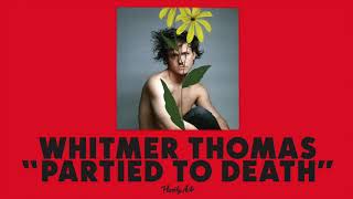 Whitmer Thomas  quotPartied to Deathquot [upl. by Enortna]