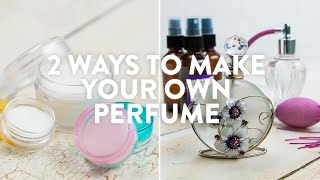 2 Ways To Make Your Own Perfume [upl. by Paucker697]