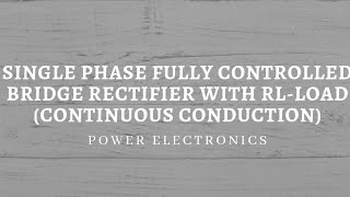 Single phase fully controlled bridge rectifier with RLload Part1 [upl. by Eaneg]