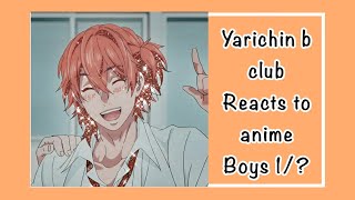 Yarichin b club reacts to anime boys 1LittleBobaLuv [upl. by Rabiah]