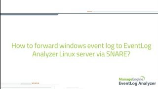 How to forward windows event log to EventLog Analyzer linux server via SNARE tool [upl. by Nesto]