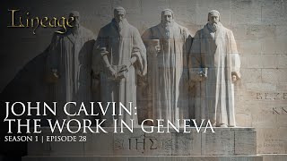 John Calvin The Work in Geneva  Episode 28  Lineage [upl. by Andert]