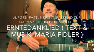 Erntedanklied 🌾  Text amp Musik Maria Fidler  hier gespielt und gesungen von Jürgen Fastje [upl. by Kingsbury]