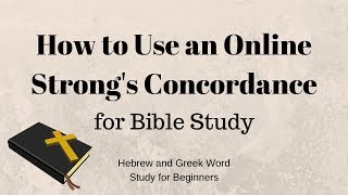 How to Use an Online Strongs Concordance for Bible Study [upl. by Ttoile]