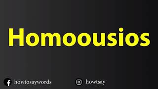 How To Pronounce Homoousios [upl. by Poulter258]