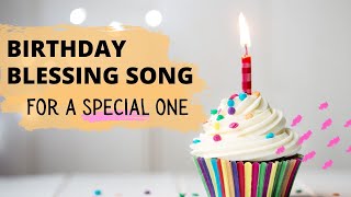 A Special Birthday Blessing Song  For a Special One [upl. by Paulina513]