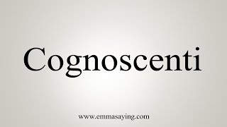 How To Say Cognoscenti [upl. by Retsevlis]