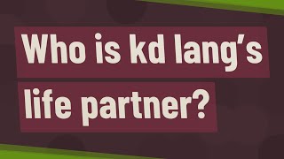 Who is kd lang’s life partner [upl. by Seroled]