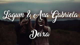 Lagum  Deixa Letra ft Ana Gabriela [upl. by Inman326]