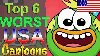 Top 6 Worst American Cartoons [upl. by Ifill]