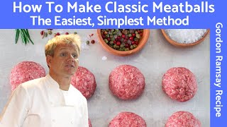 Gordon Ramsay Meatball Recipe A Classic Mixture of Beef and Pork [upl. by Murvyn]