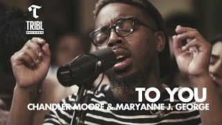 To You feat Chandler Moore amp Maryanne J George  Maverick City Music  TRIBL [upl. by Barney994]