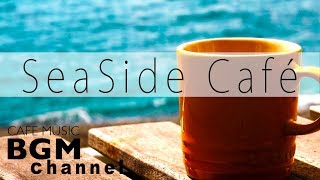 Seaside Cafe  Chill Out Jazz Hiphop amp Smooth Jazz Music  Relaxing Cafe Music [upl. by Akcira326]