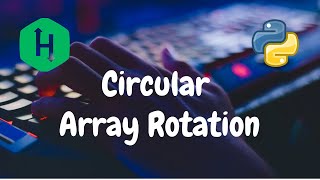 37  Circular Array Rotation  Implementation  Hackerrank Solution  Python [upl. by Godred245]