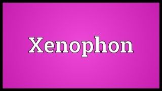 Xenophon Meaning [upl. by Leuamme]