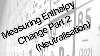 Measuring Enthalpy Change Part 2 Neutralisation [upl. by Moule]