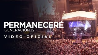 Generación 12  Permaneceré VIDEO OFICIAL [upl. by Ajdan679]