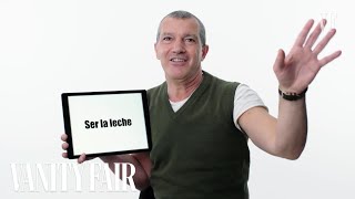 Antonio Banderas Teaches You Spanish Slang  Vanity Fair [upl. by Dami]